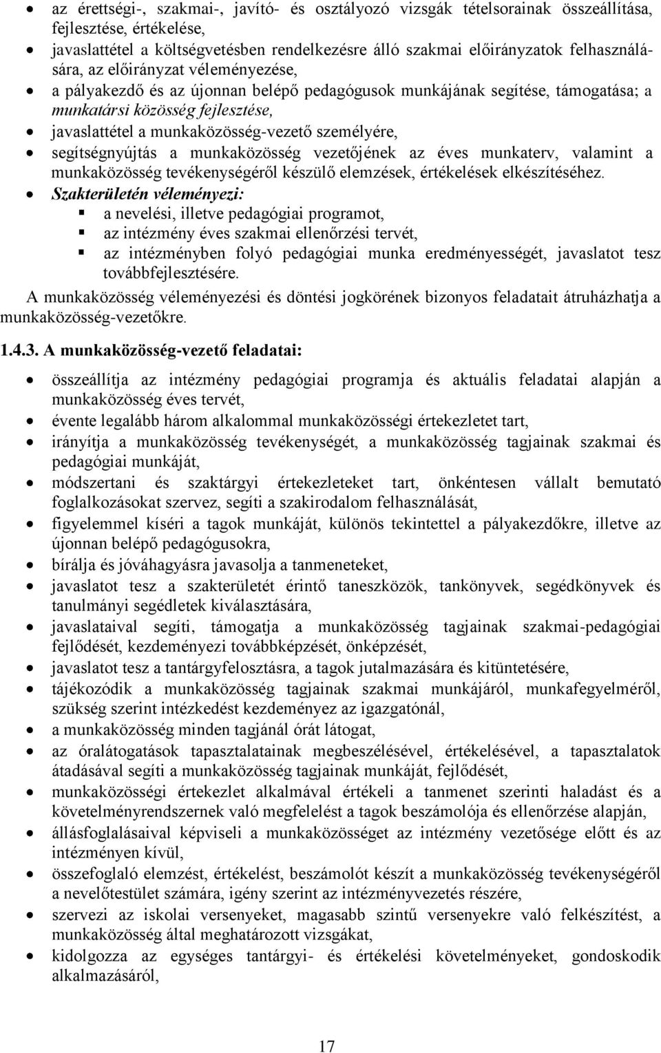 segítségnyújtás a munkaközösség vezetőjének az éves munkaterv, valamint a munkaközösség tevékenységéről készülő elemzések, értékelések elkészítéséhez.