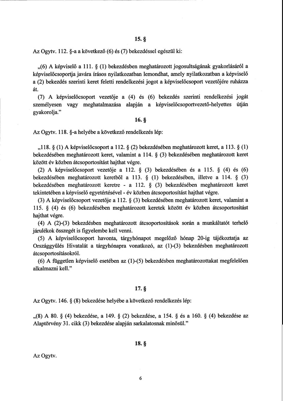 rendelkezési jogot а képviselőcsoport vezetőjére ruhá'7а át.