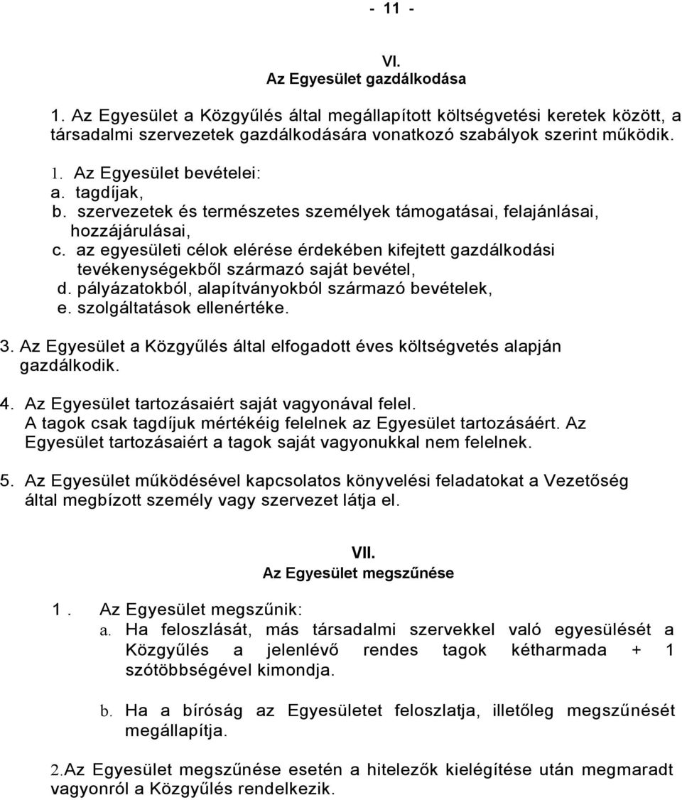 pályázatokból, alapítványokból származó bevételek, e. szolgáltatások ellenértéke. 3. Az Egyesület a Közgyűlés által elfogadott éves költségvetés alapján gazdálkodik. 4.