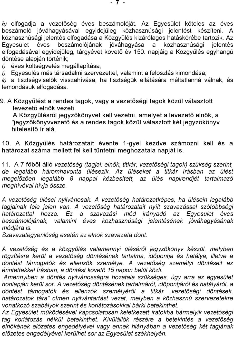 Az Egyesület éves beszámolójának jóváhagyása a közhasznúsági jelentés elfogadásával egyidejűleg, tárgyévet követő év 150.