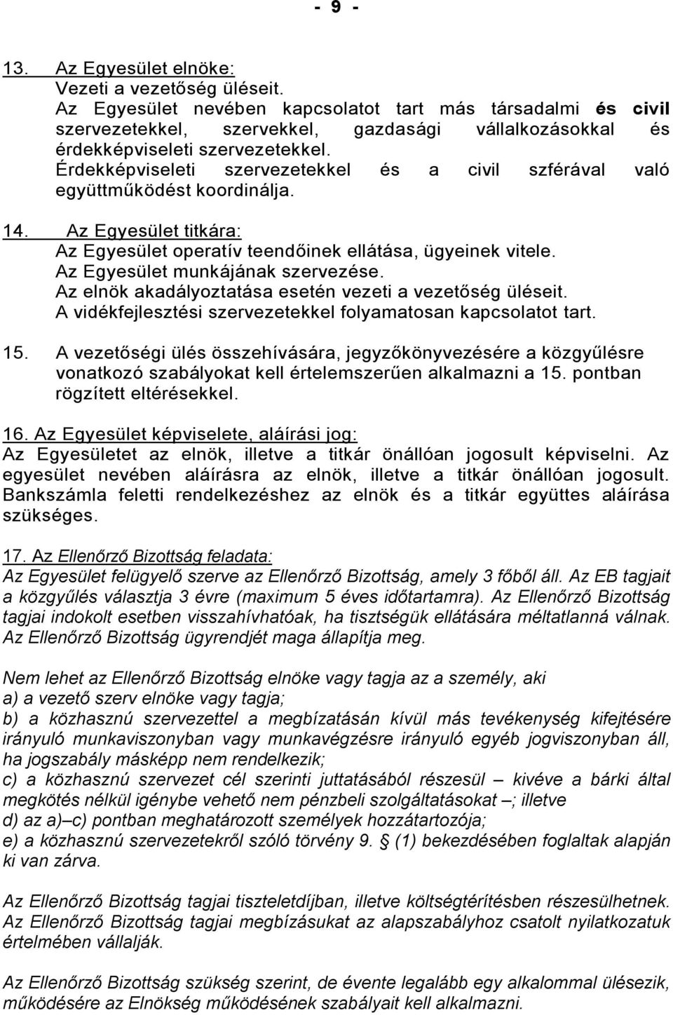 Érdekképviseleti szervezetekkel és a civil szférával való együttműködést koordinálja. 14. Az Egyesület titkára: Az Egyesület operatív teendőinek ellátása, ügyeinek vitele.