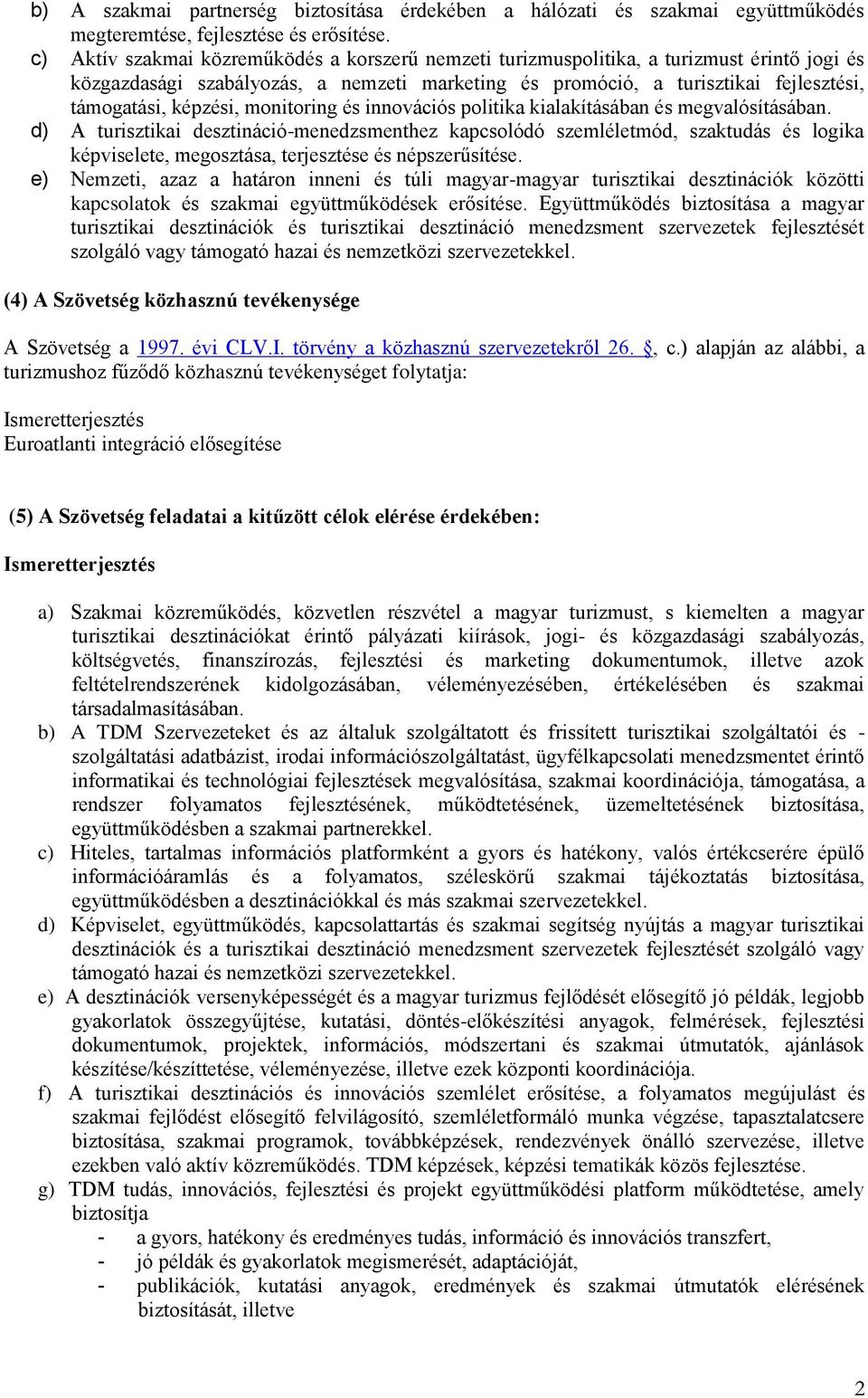 képzési, monitoring és innovációs politika kialakításában és megvalósításában.