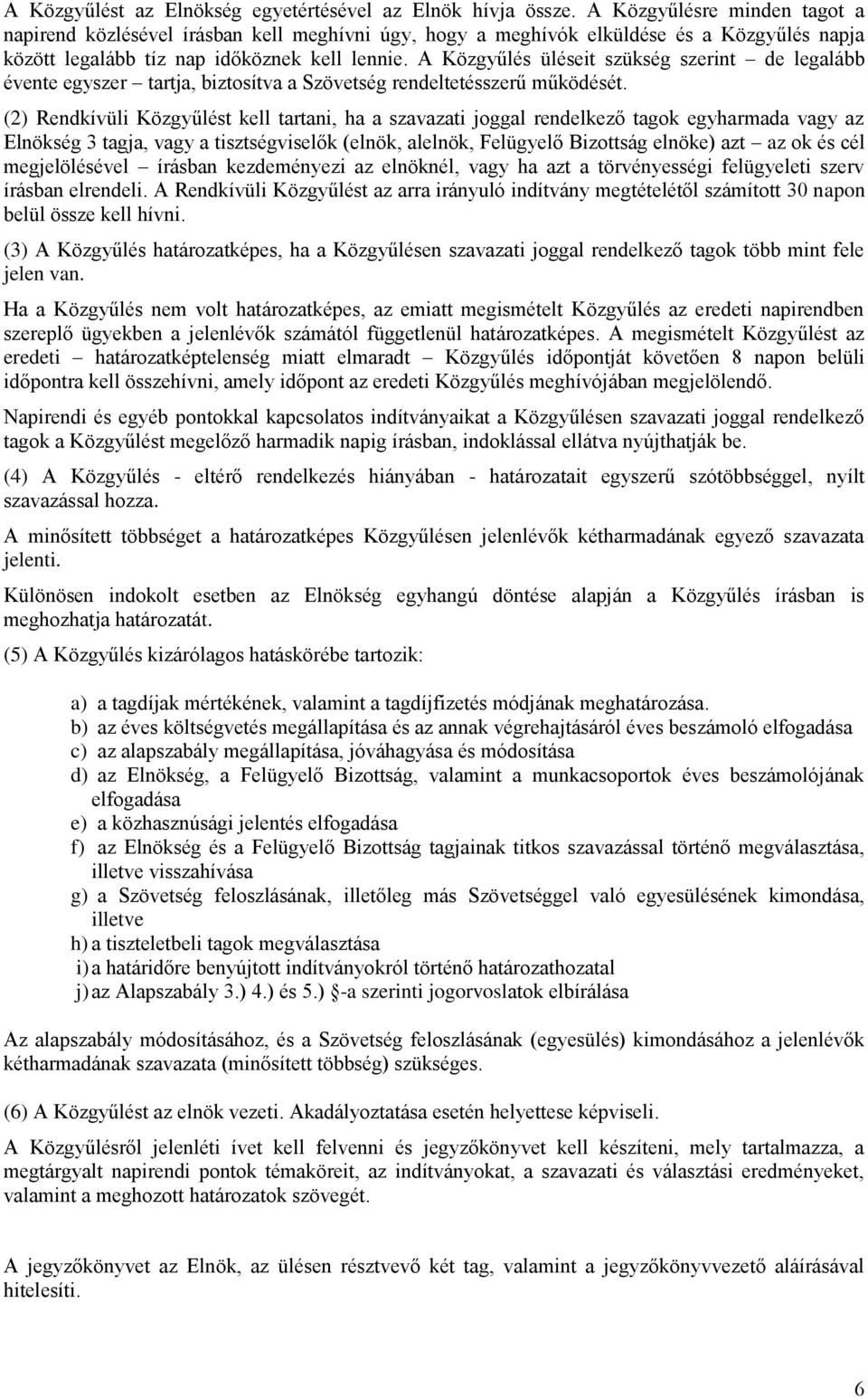 A Közgyűlés üléseit szükség szerint de legalább évente egyszer tartja, biztosítva a Szövetség rendeltetésszerű működését.