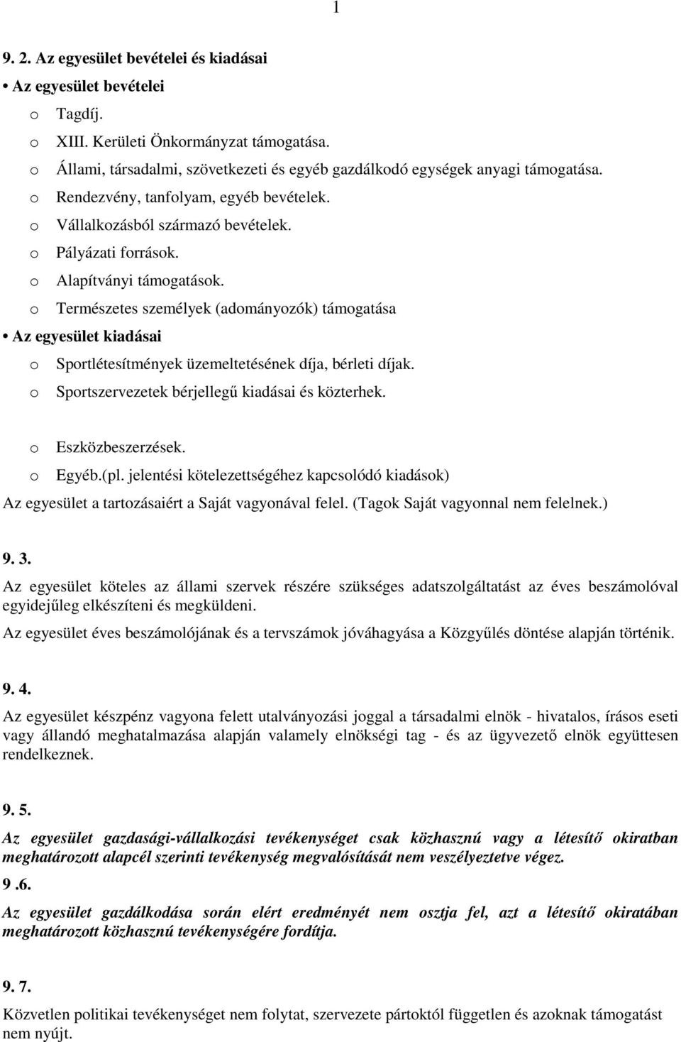 Természetes személyek (admányzók) támgatása Az egyesület kiadásai Sprtlétesítmények üzemeltetésének díja, bérleti díjak. Sprtszervezetek bérjellegű kiadásai és közterhek. Eszközbeszerzések. Egyéb.(pl.