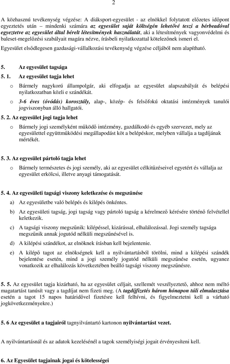 Egyesület elsődlegesen gazdasági-vállalkzási tevékenység végzése céljából nem alapítható. 5. Az egyesület tagsága 5. 1.