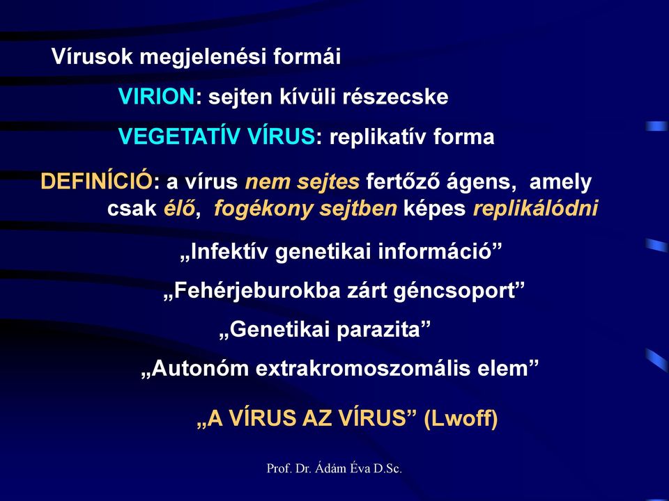 fogékony sejtben képes replikálódni Infektív genetikai információ Fehérjeburokba