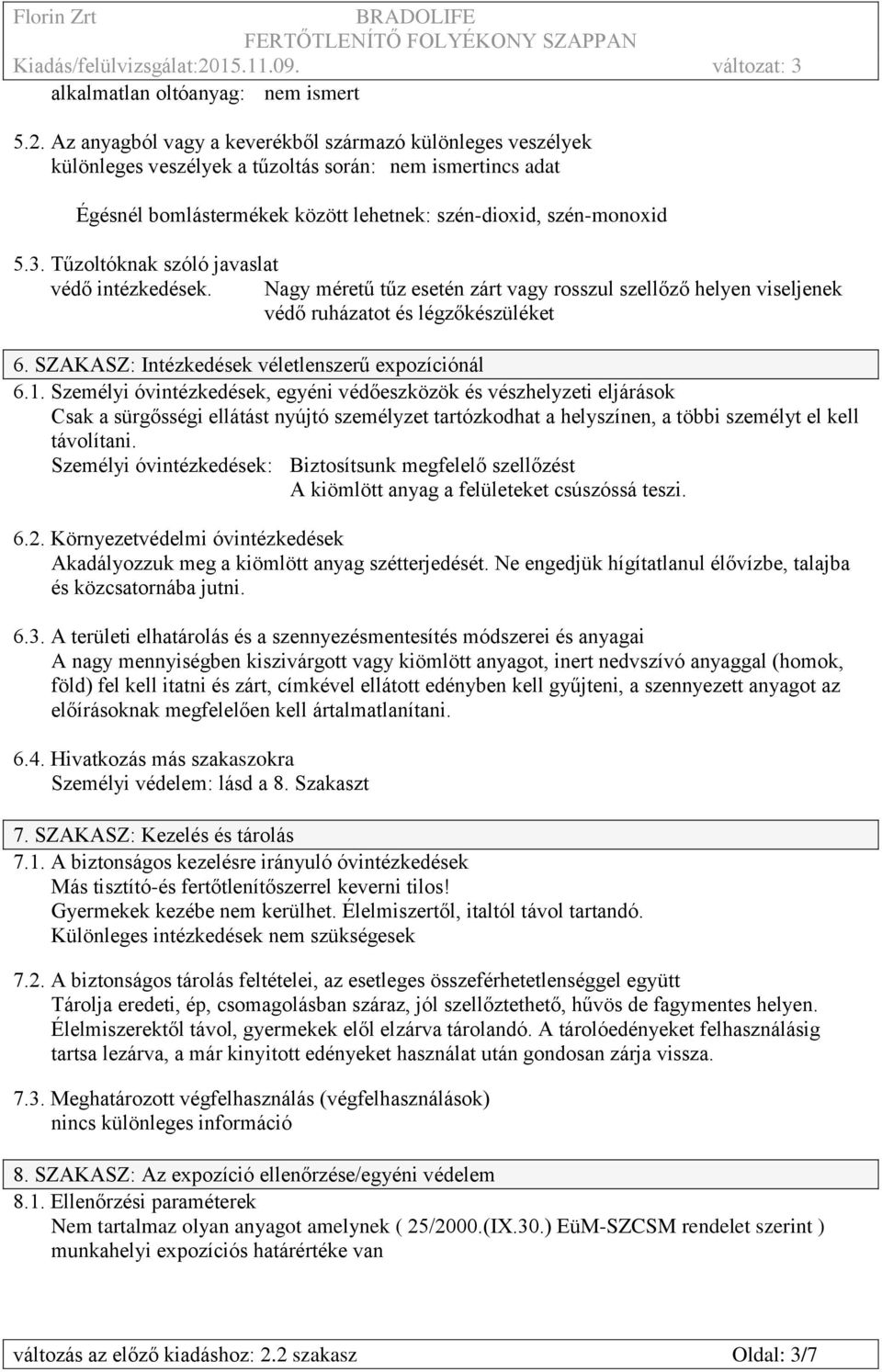 Tűzoltóknak szóló javaslat védő intézkedések. Nagy méretű tűz esetén zárt vagy rosszul szellőző helyen viseljenek védő ruházatot és légzőkészüléket 6.