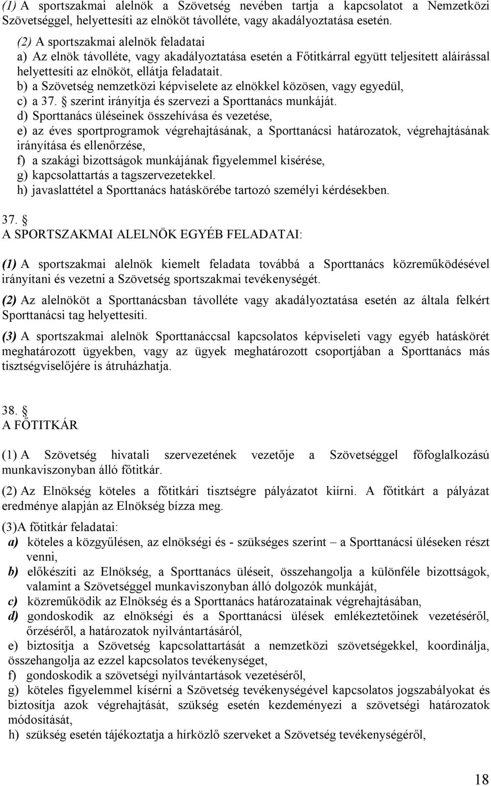 b) a Szövetség nemzetközi képviselete az elnökkel közösen, vagy egyedül, c) a 37. szerint irányítja és szervezi a Sporttanács munkáját.