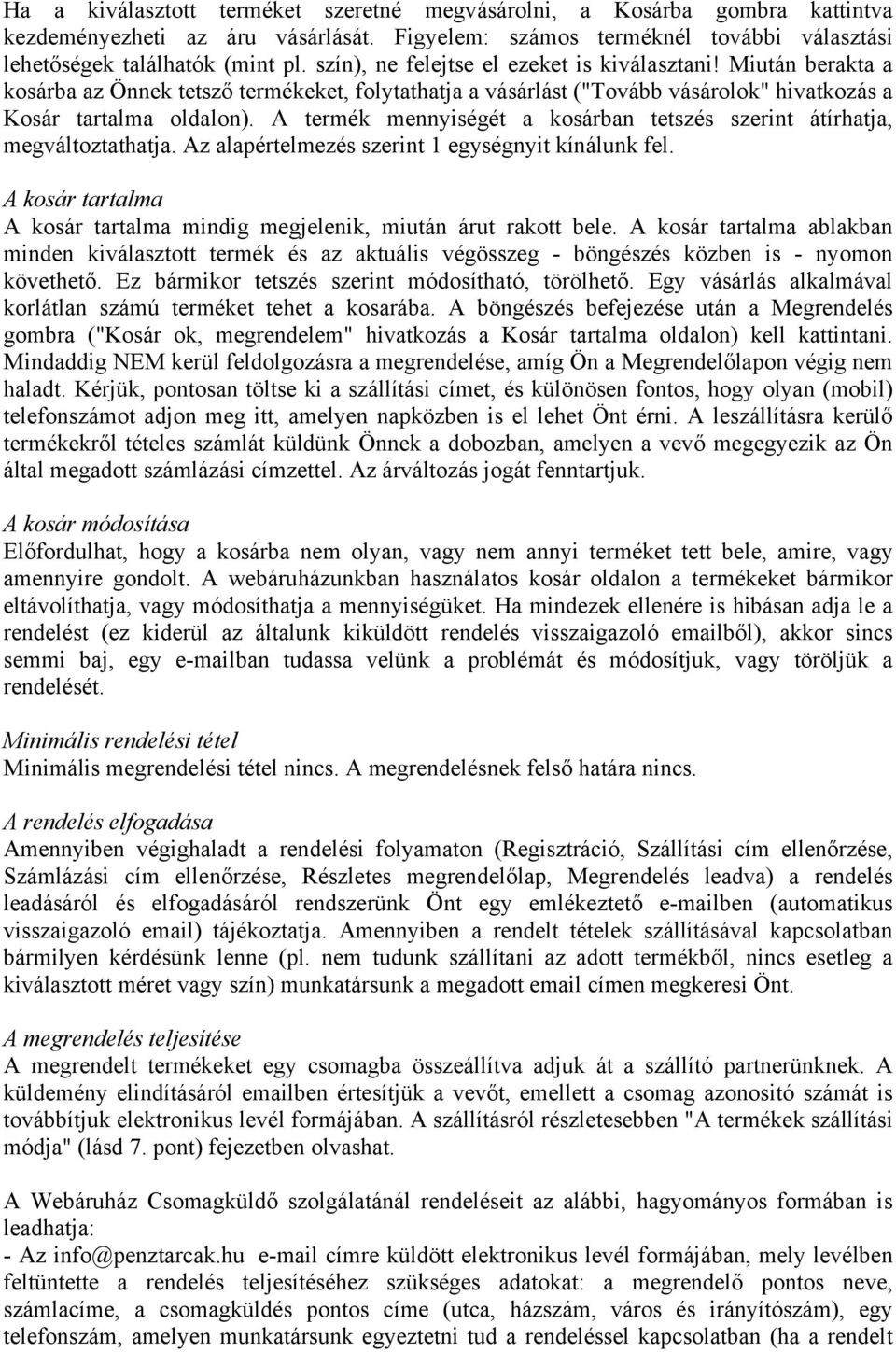 A termék mennyiségét a kosárban tetszés szerint átírhatja, megváltoztathatja. Az alapértelmezés szerint 1 egységnyit kínálunk fel.