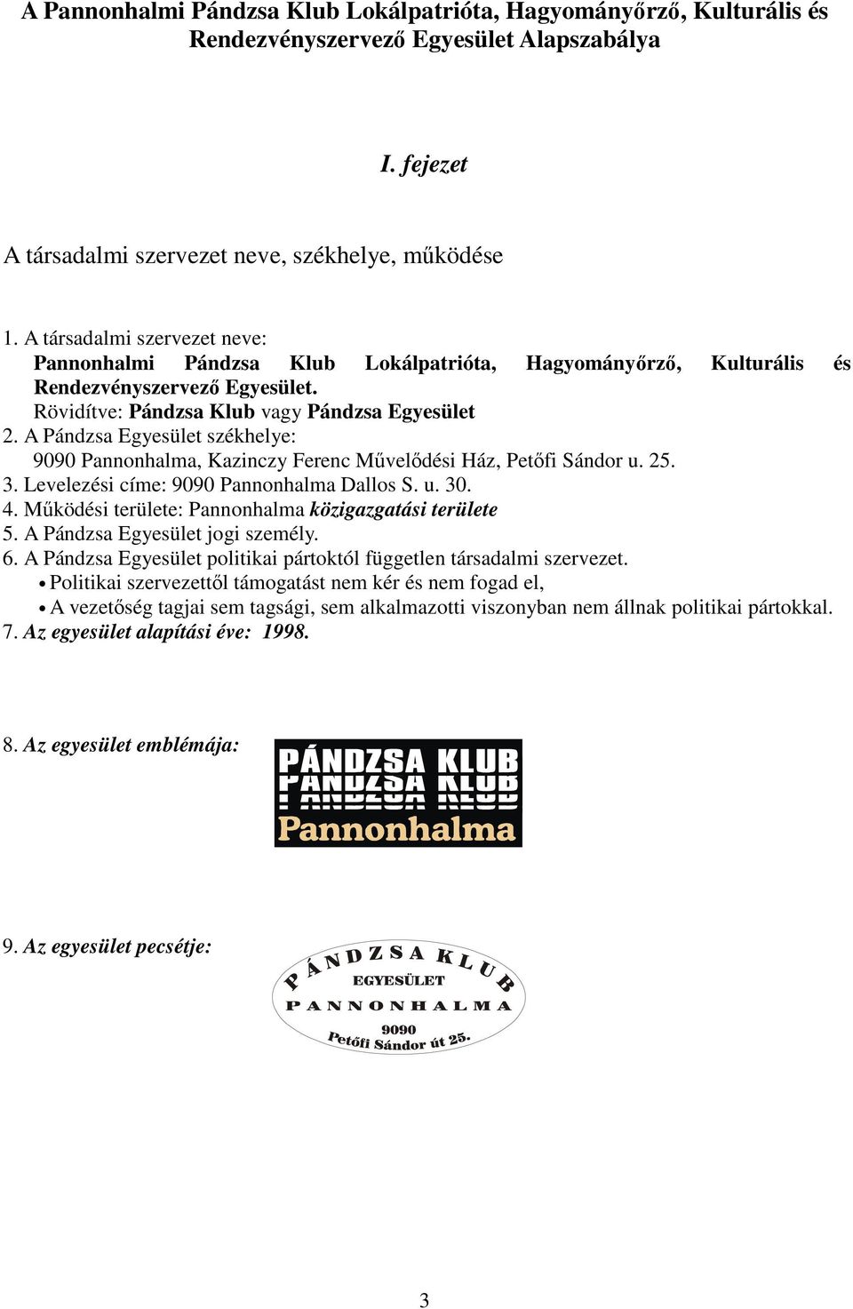 A Pándzsa Egyesület székhelye: 9090 Pannonhalma, Kazinczy Ferenc Mővelıdési Ház, Petıfi Sándor u. 25. 3. Levelezési címe: 9090 Pannonhalma Dallos S. u. 30. 4.