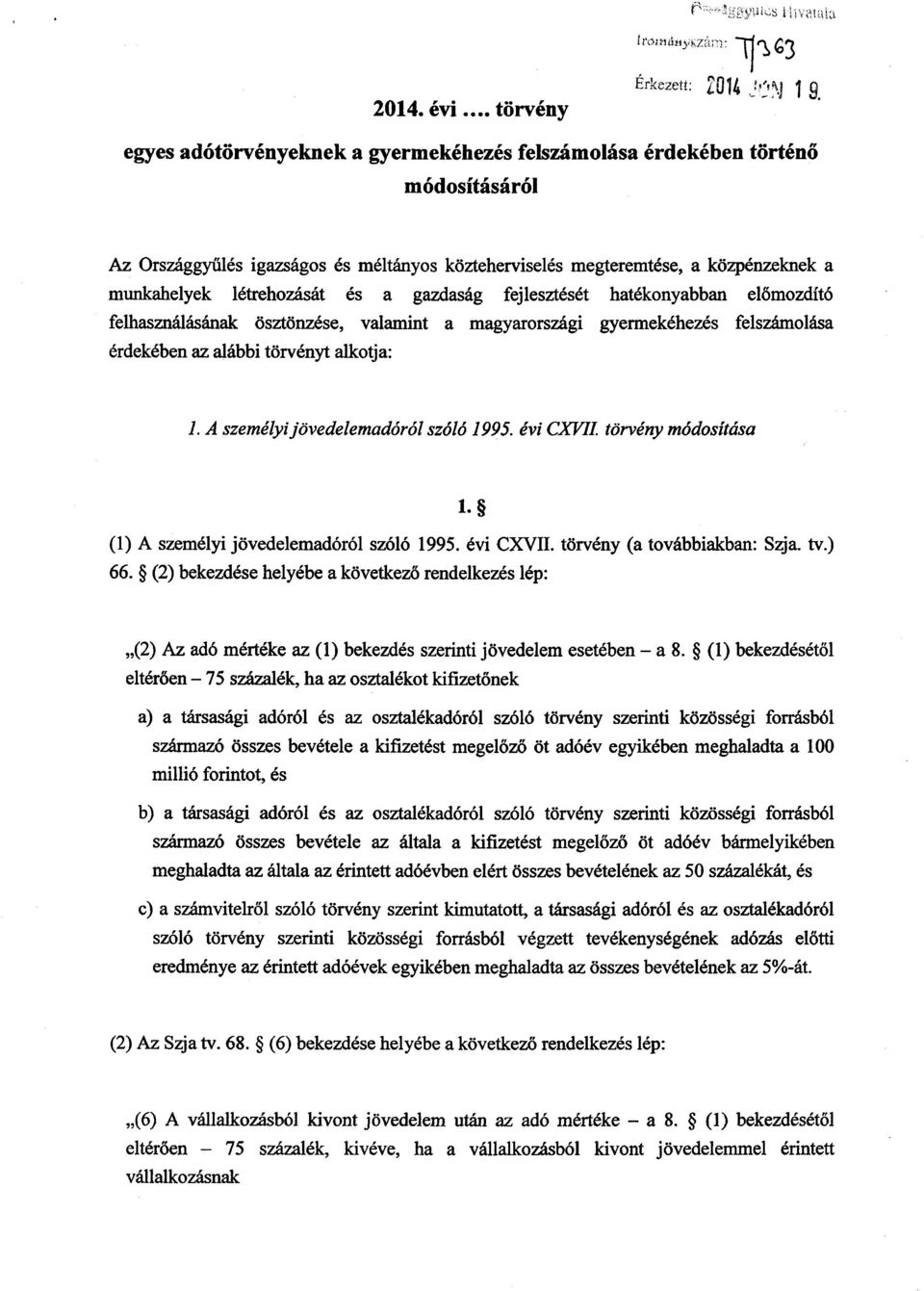 a gazdaság fejlesztését hatékonyabban el őmozdító felhasználásának ösztönzése, valamint a magyarországi gyermekéhezés felszámolása érdekében az alábbi törvényt alkotja: 1.