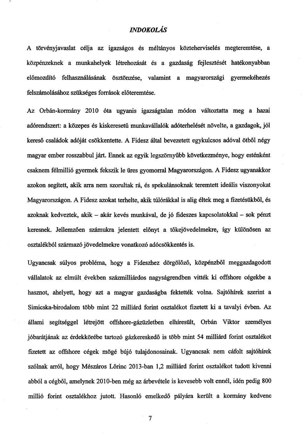 Az Orbán-kormány 2010 óta ugyanis igazságtalan módon változtatta meg a hala i adórendszert: a közepes és kiskeresetű munkavállalók adóterhelését növelte, a gazdagok, jó l kereső családok adóját