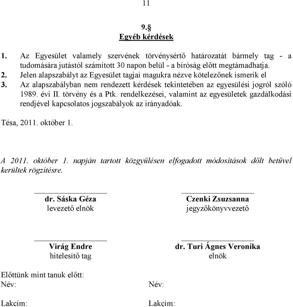 rendelkezései, valamint az egyesületek gazdálkodási rendjével kapcsolatos jogszabályok az irányadóak. Tésa, 2011. október 1.