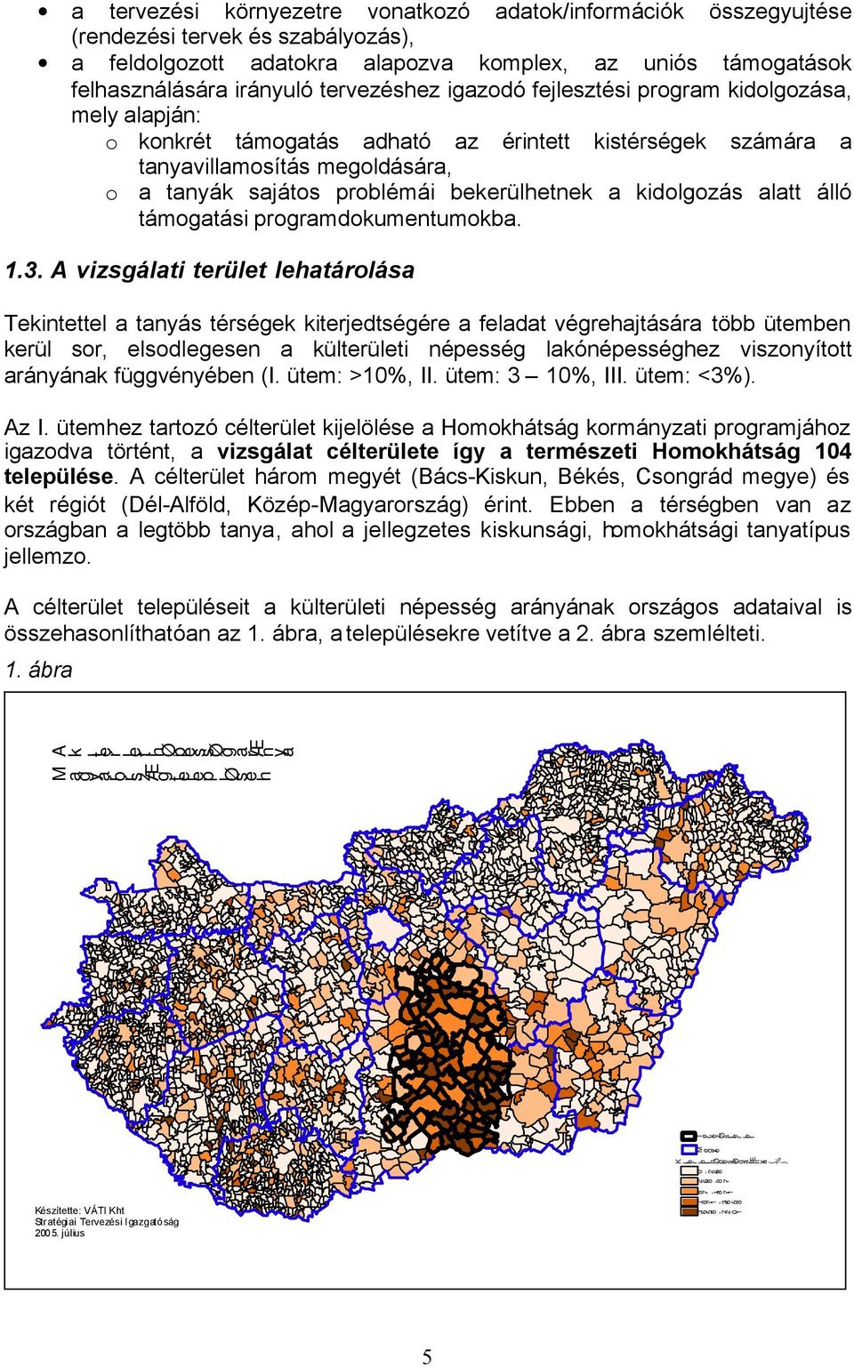 bekerülhetnek a kidolgozás alatt álló támogatási programdokumentumokba. 1.3.