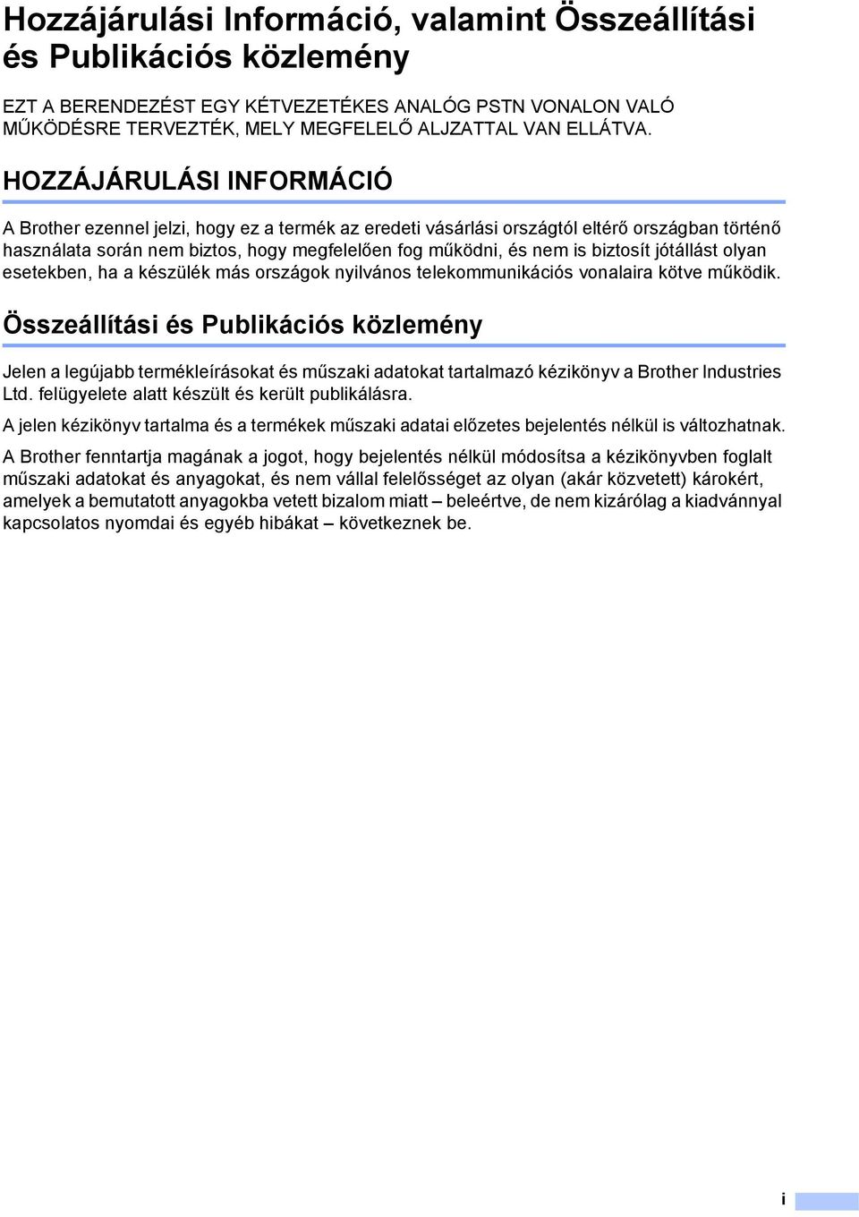 biztosít jótállást olyan esetekben, ha a készülék más országok nyilvános telekommunikációs vonalaira kötve működik.