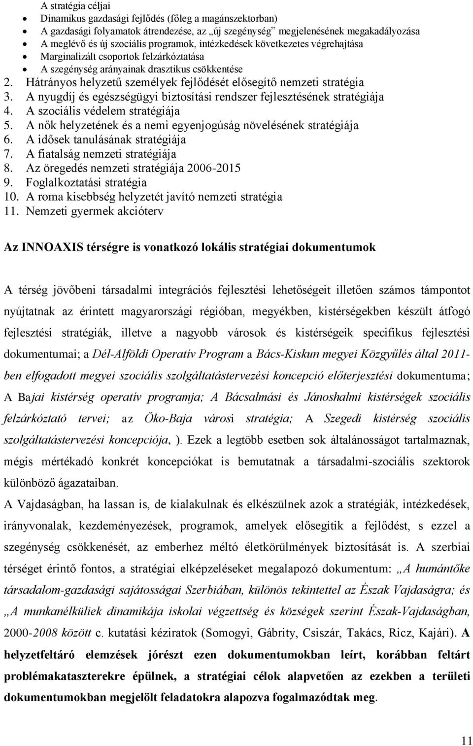 A nyugdíj és egészségügyi biztosítási rendszer fejlesztésének stratégiája 4. A szociális védelem stratégiája 5. A nők helyzetének és a nemi egyenjogúság növelésének stratégiája 6.