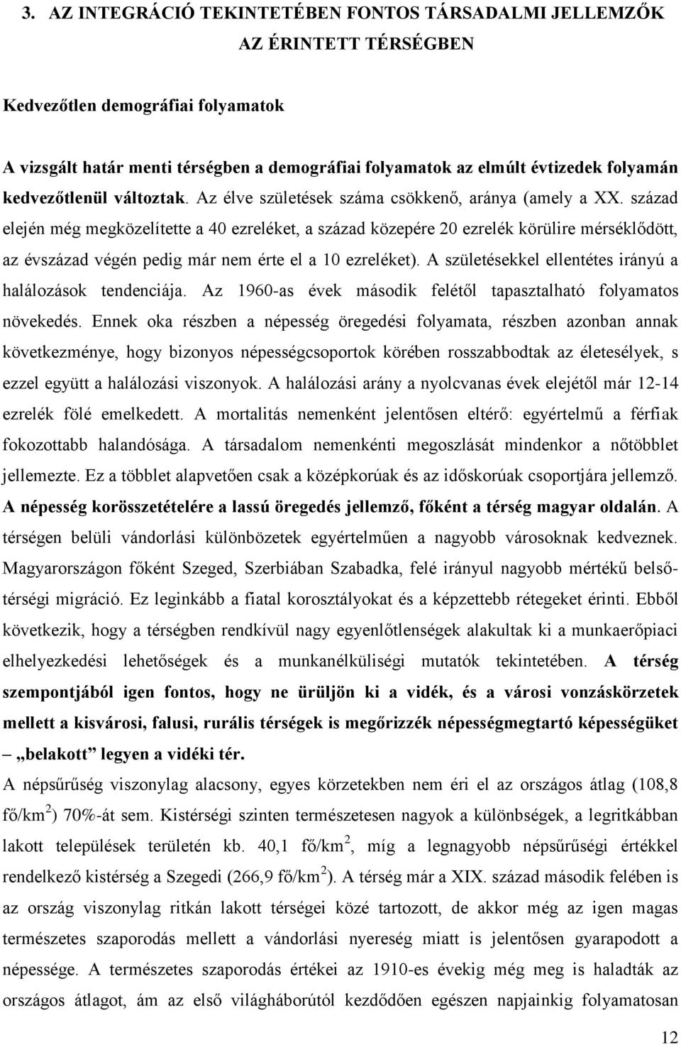 század elején még megközelítette a 40 ezreléket, a század közepére 20 ezrelék körülire mérséklődött, az évszázad végén pedig már nem érte el a 10 ezreléket).