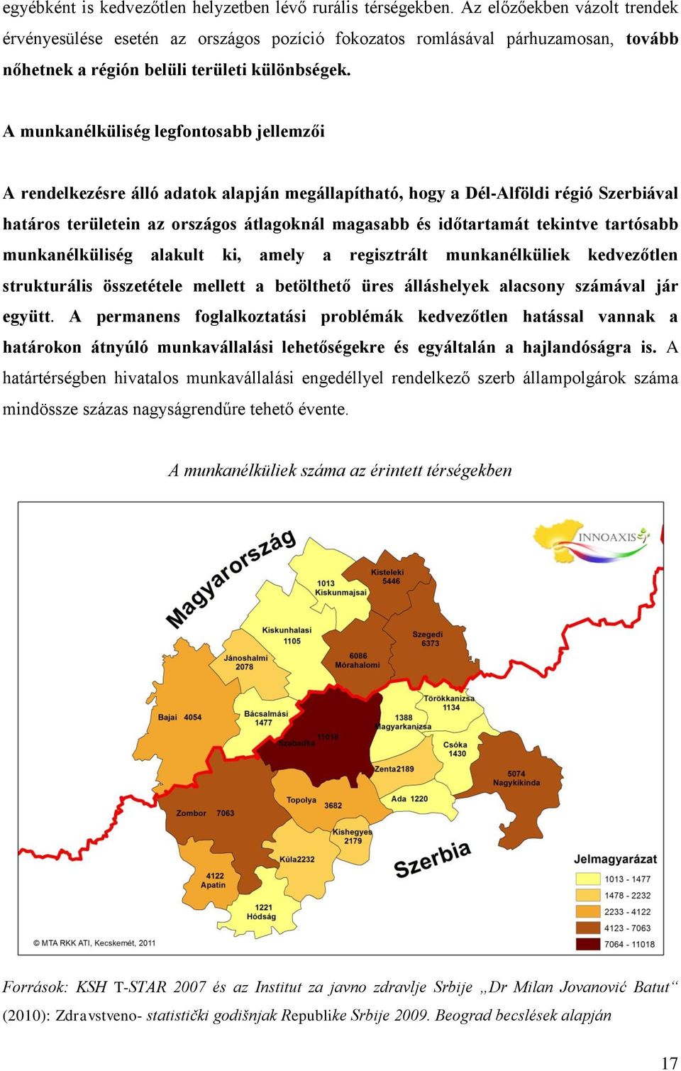 A munkanélküliség legfontosabb jellemzői A rendelkezésre álló adatok alapján megállapítható, hogy a Dél-Alföldi régió Szerbiával határos területein az országos átlagoknál magasabb és időtartamát