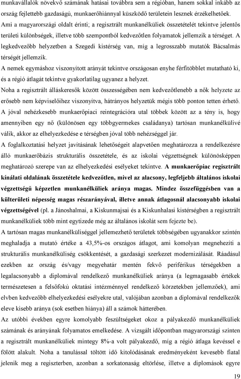 A legkedvezőbb helyzetben a Szegedi kistérség van, míg a legrosszabb mutatók Bácsalmás térségét jellemzik.