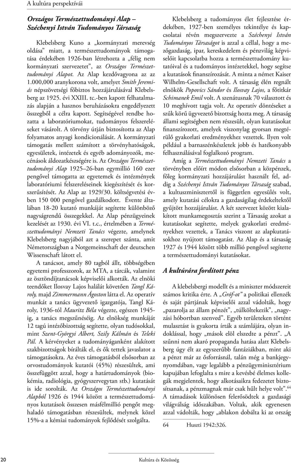 000,000 aranykorona volt, amelyet Smith Jeremiás népszövetségi főbiztos hozzájárulásával Klebelsberg az 1925. évi XXIII. tc.