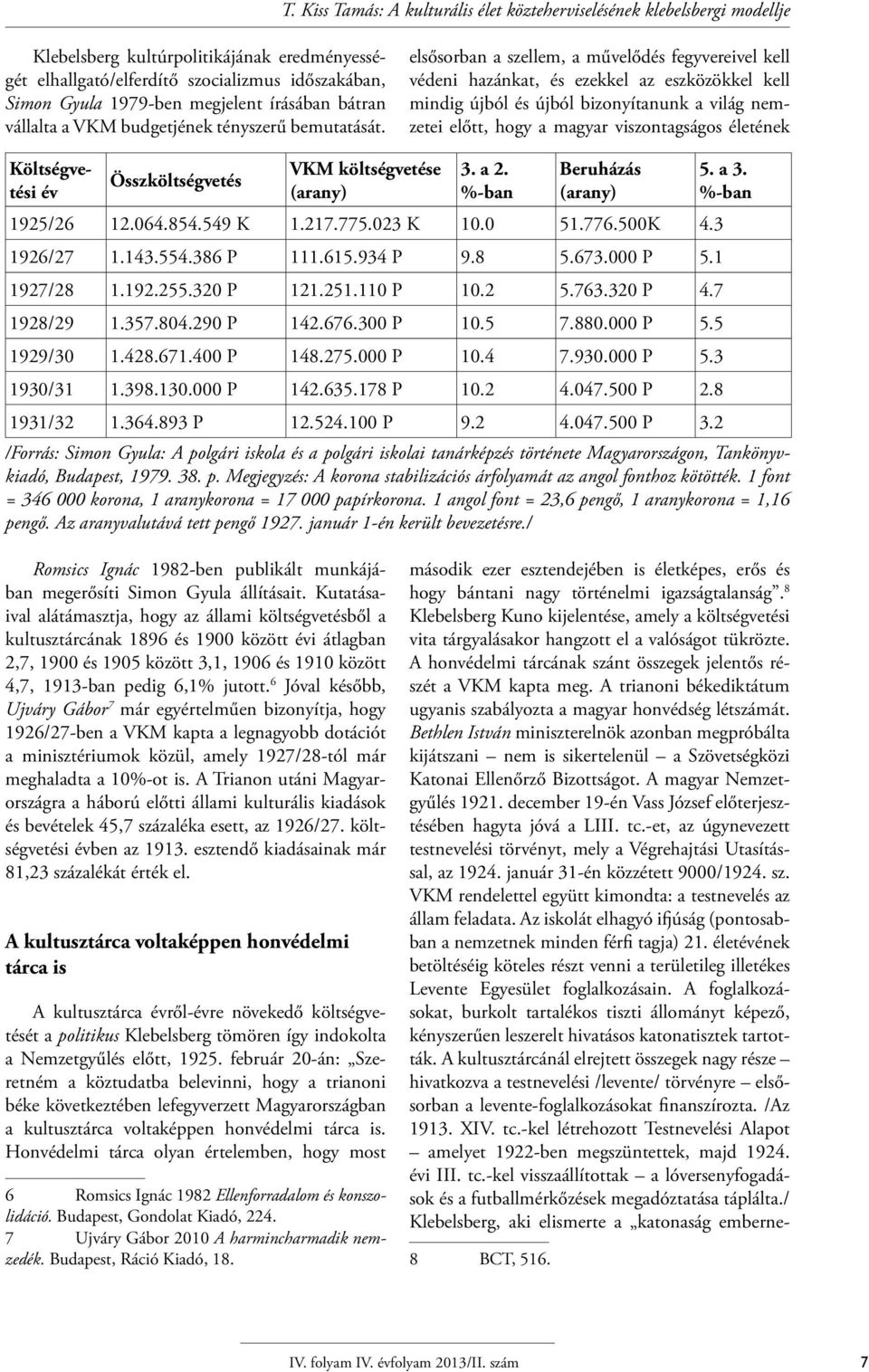 elsősorban a szellem, a művelődés fegyvereivel kell védeni hazánkat, és ezekkel az eszközökkel kell mindig újból és újból bizonyítanunk a világ nemzetei előtt, hogy a magyar viszontagságos életének