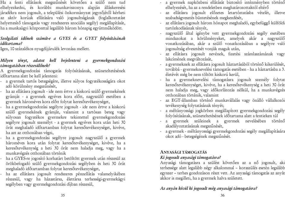 Szolgálati időnek számít-e a GYES és a GYET folyósításának időtartama? Igen, 10 százalékos nyugdíjjárulék levonása mellett.