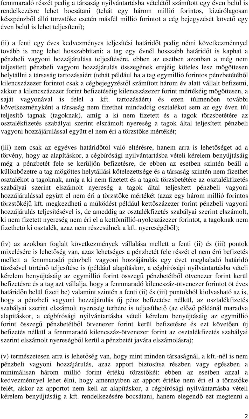hosszabbítani: a tag egy évnél hosszabb határidőt is kaphat a pénzbeli vagyoni hozzájárulása teljesítésére, ebben az esetben azonban a még nem teljesített pénzbeli vagyoni hozzájárulás összegének