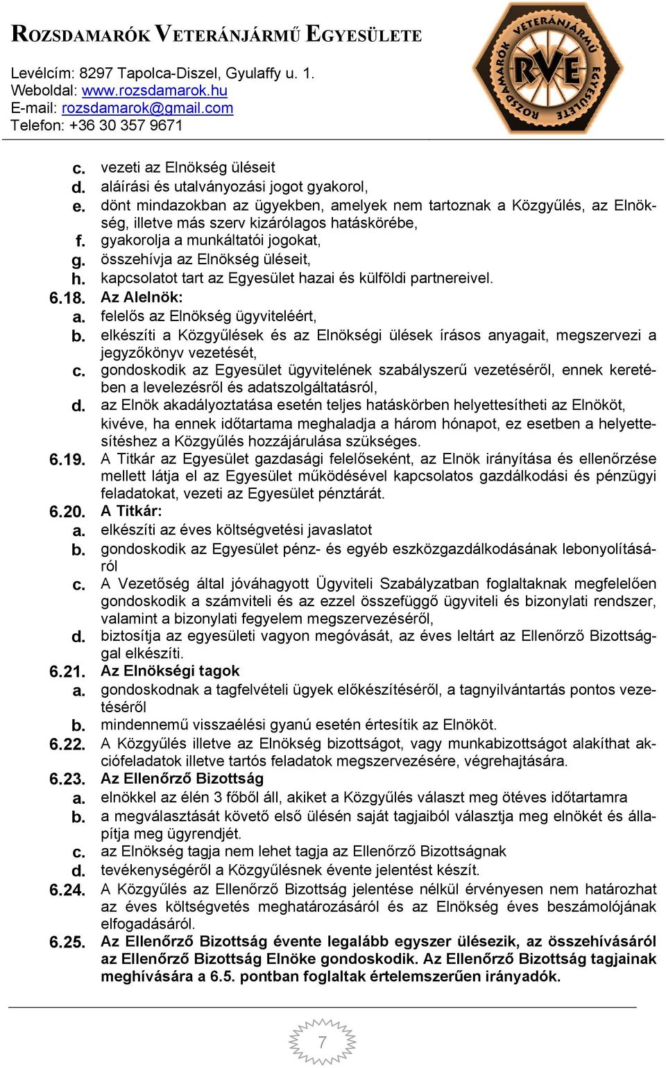 kapcsolatot tart az Egyesület hazai és külföldi partnereivel. 6.18. Az Alelnök: a. felelős az Elnökség ügyviteléért, b.