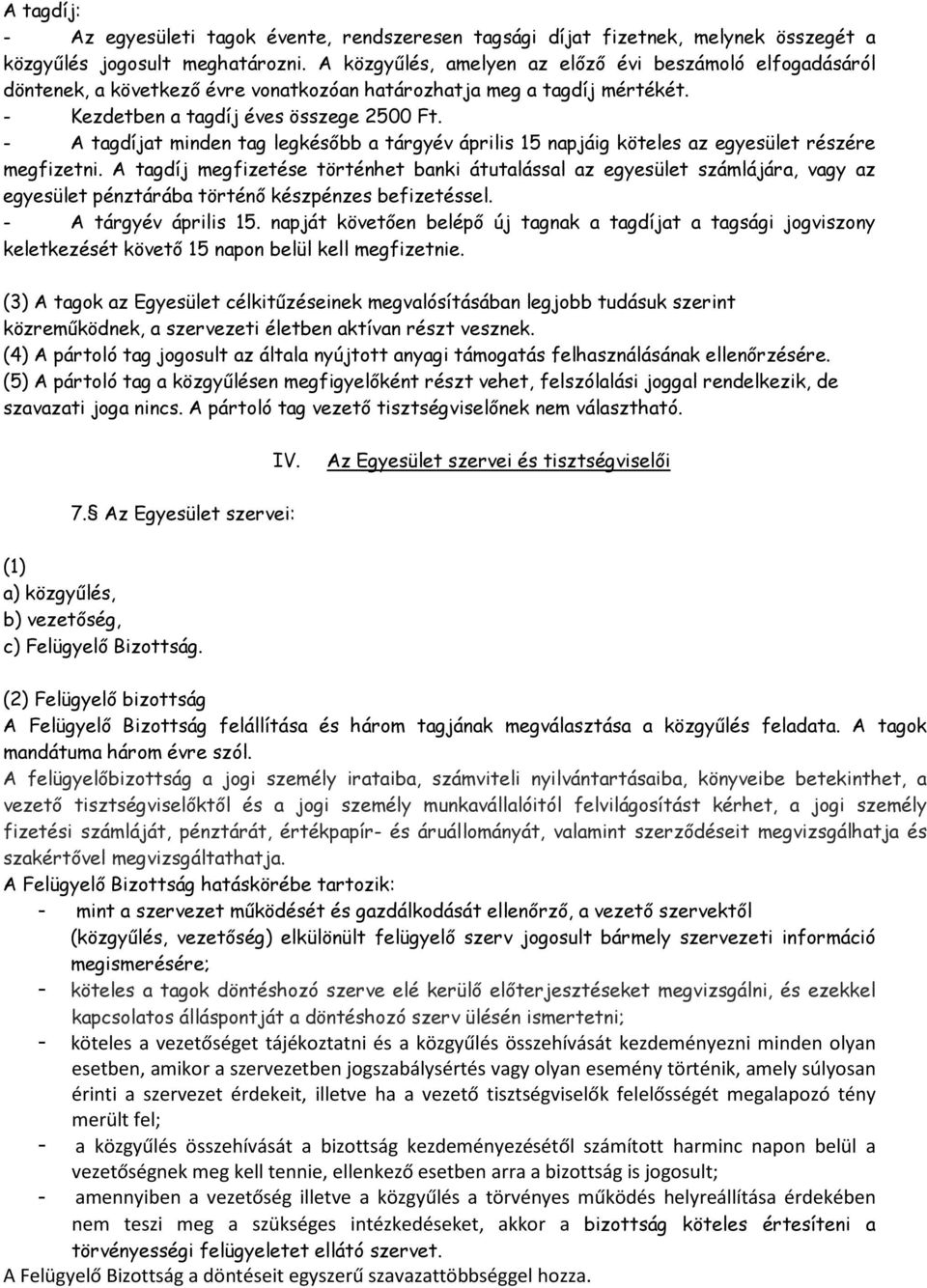 - A tagdíjat minden tag legkésőbb a tárgyév április 15 napjáig köteles az egyesület részére megfizetni.