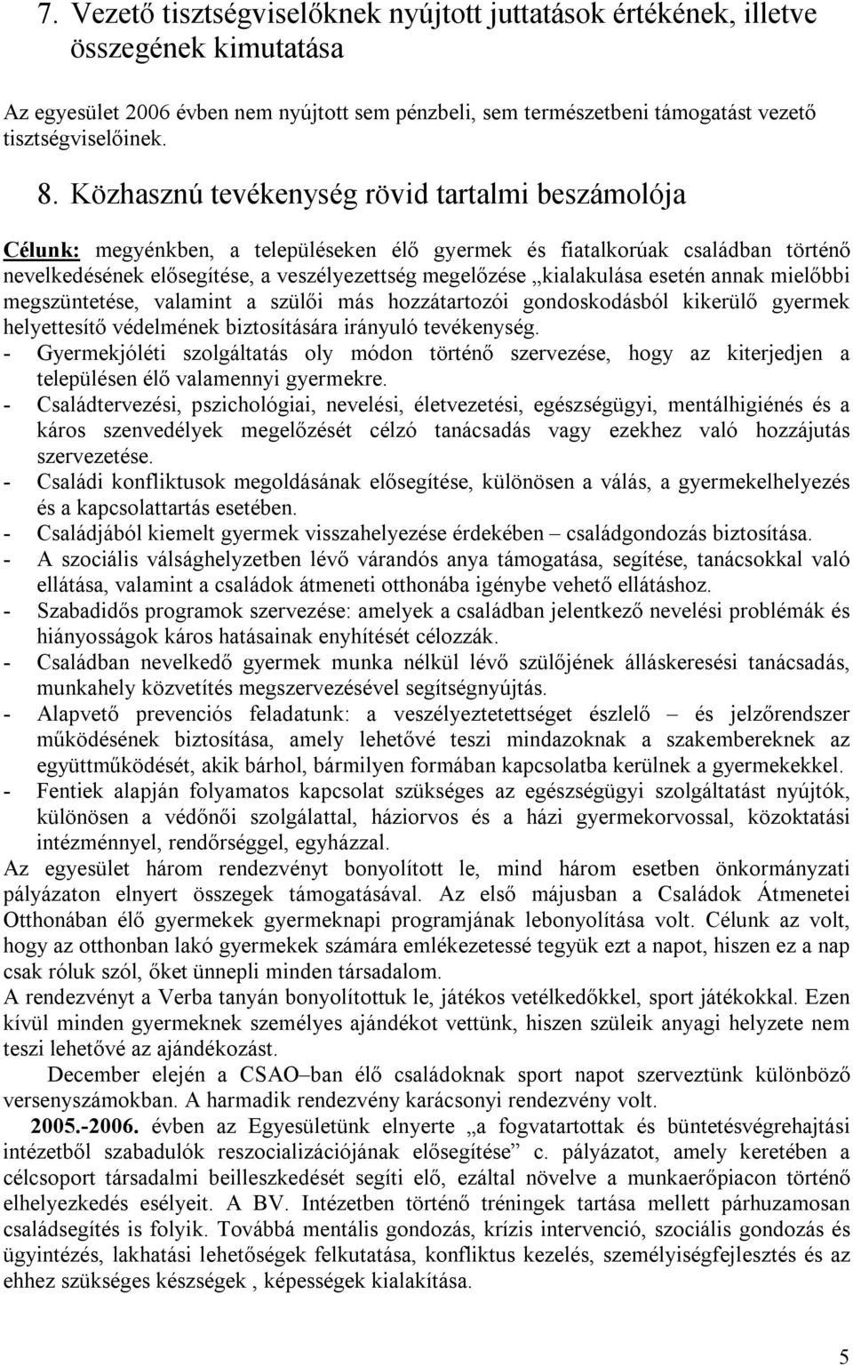 esetén annak mielőbbi megszüntetése, valamint a szülői más hozzátartozói gondoskodásból kikerülő gyermek helyettesítő védelmének biztosítására irányuló tevékenység.