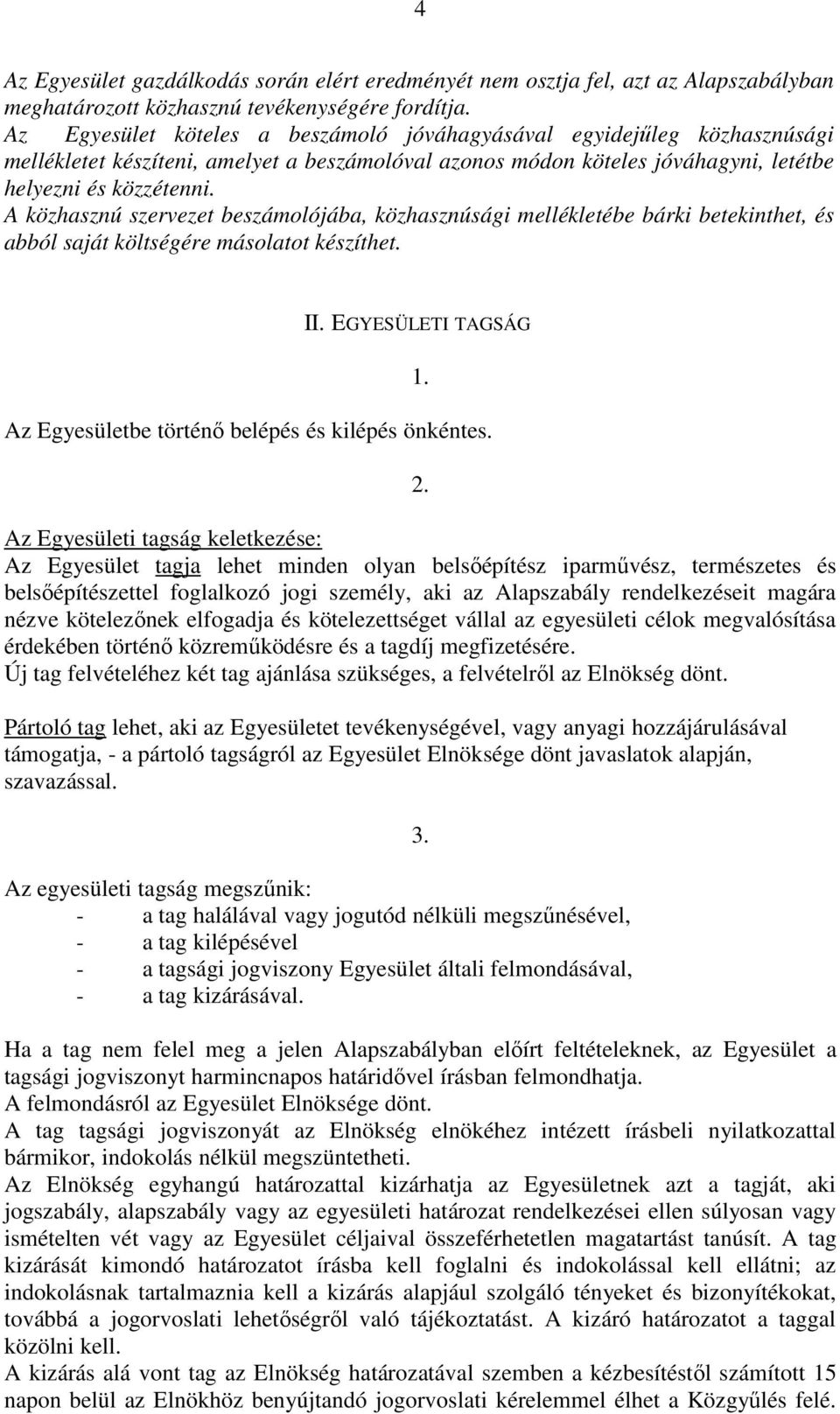 A közhasznú szervezet beszámolójába, közhasznúsági mellékletébe bárki betekinthet, és abból saját költségére másolatot készíthet. II.