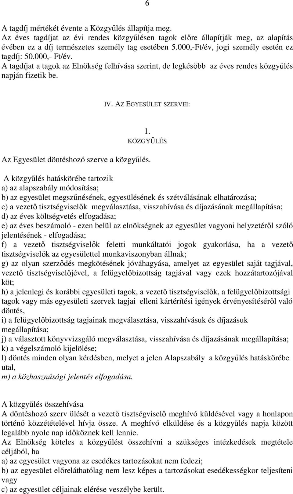 KÖZGYŰLÉS Az Egyesület döntéshozó szerve a közgyűlés.