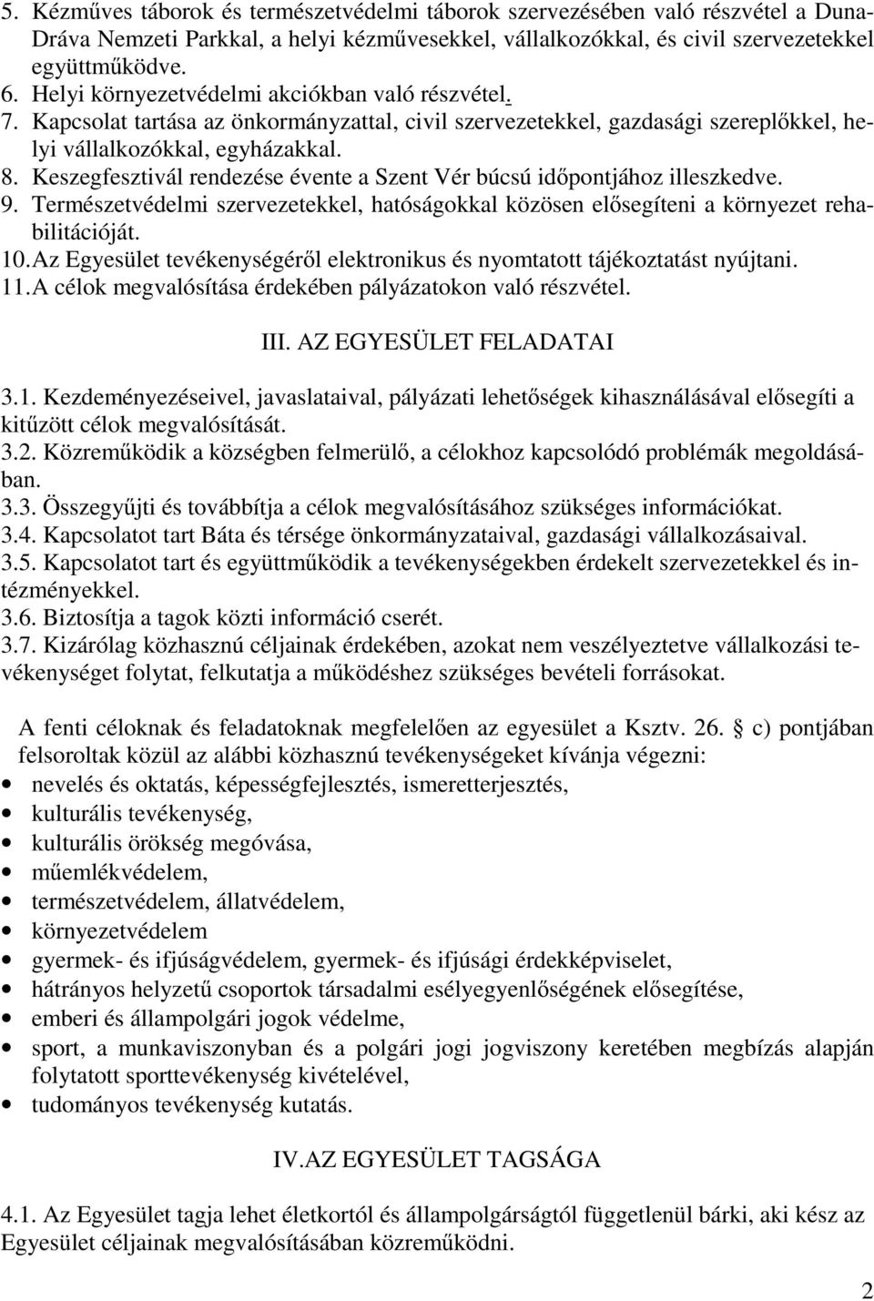 Keszegfesztivál rendezése évente a Szent Vér búcsú id pontjához illeszkedve. 9. Természetvédelmi szervezetekkel, hatóságokkal közösen el segíteni a környezet rehabilitációját. 10.