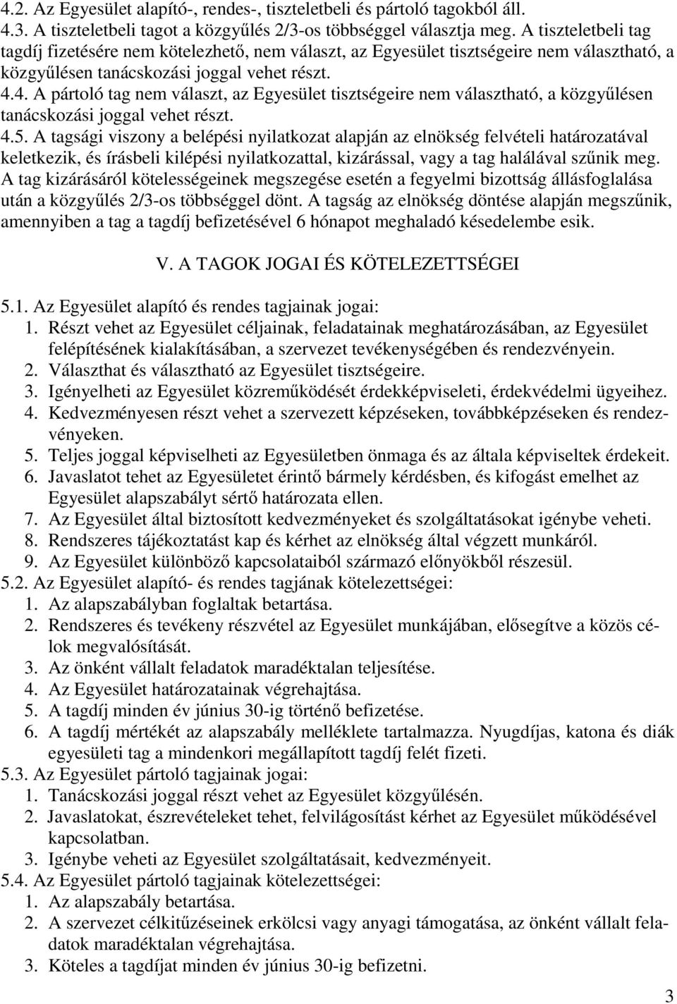 4. A pártoló tag nem választ, az Egyesület tisztségeire nem választható, a közgy lésen tanácskozási joggal vehet részt. 4.5.