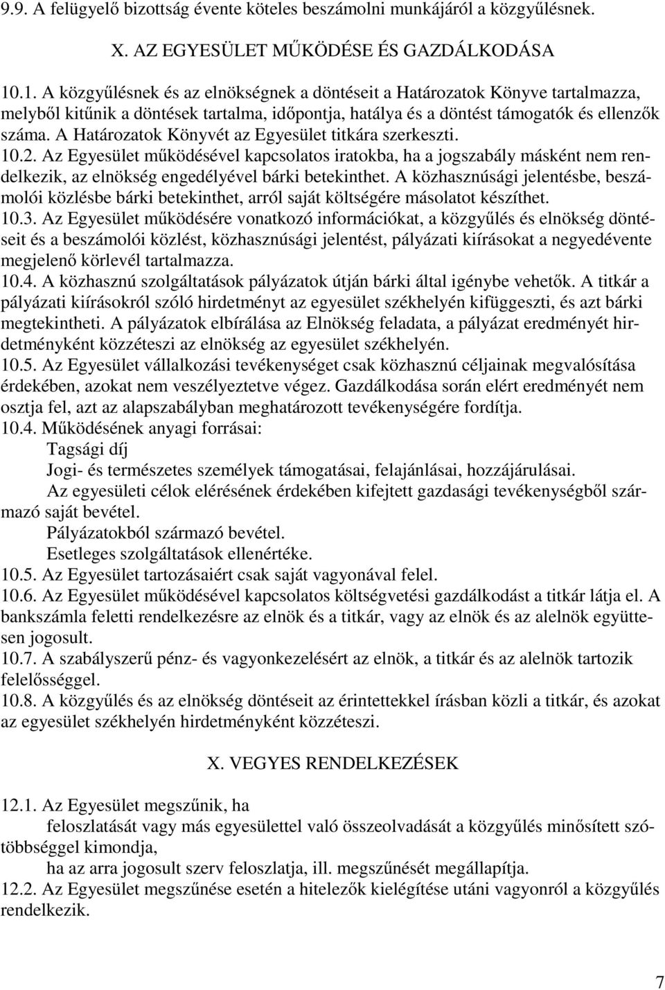 A Határozatok Könyvét az Egyesület titkára szerkeszti. 10.2. Az Egyesület m ködésével kapcsolatos iratokba, ha a jogszabály másként nem rendelkezik, az elnökség engedélyével bárki betekinthet.