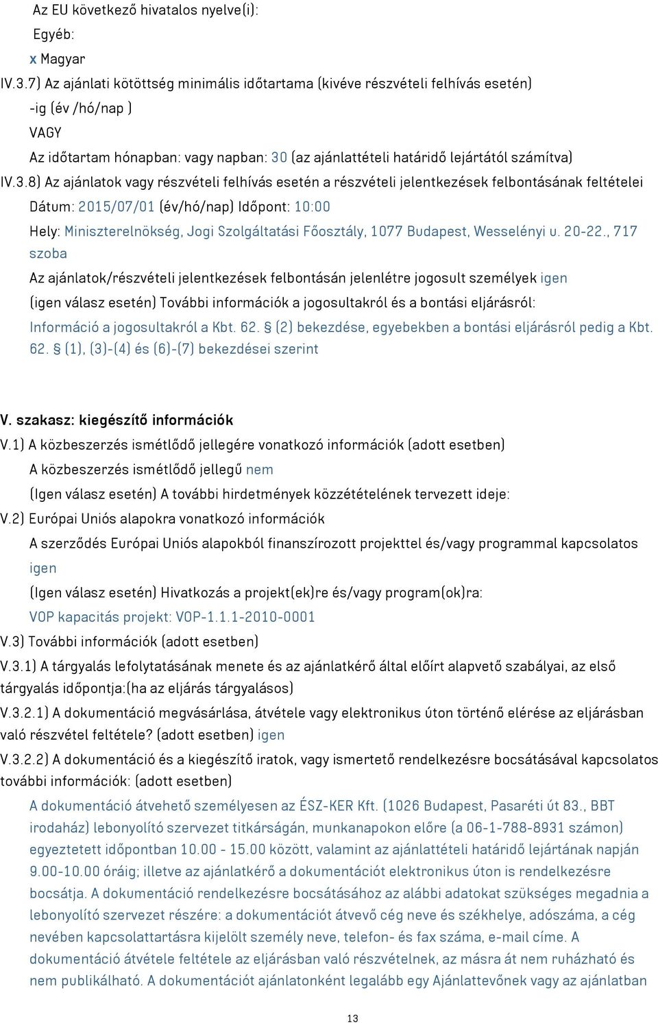 (az ajánlattételi határidő lejártától számítva) IV.3.