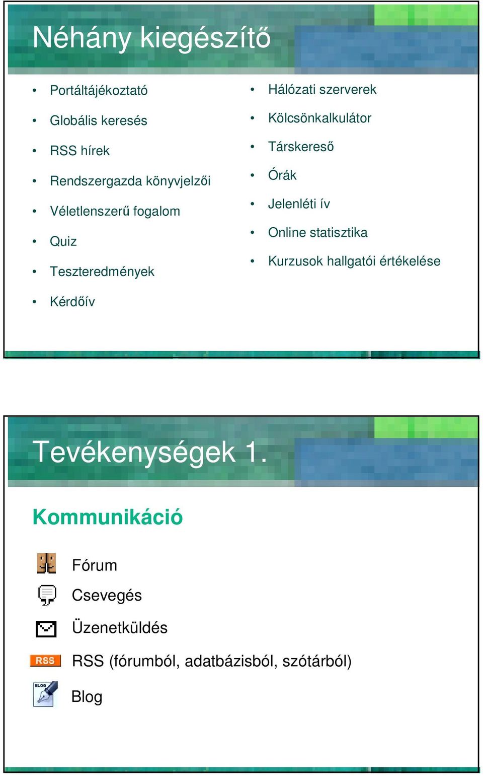 Társkeresı Órák Jelenléti ív Online statisztika Kurzusok hallgatói értékelése Kérdıív