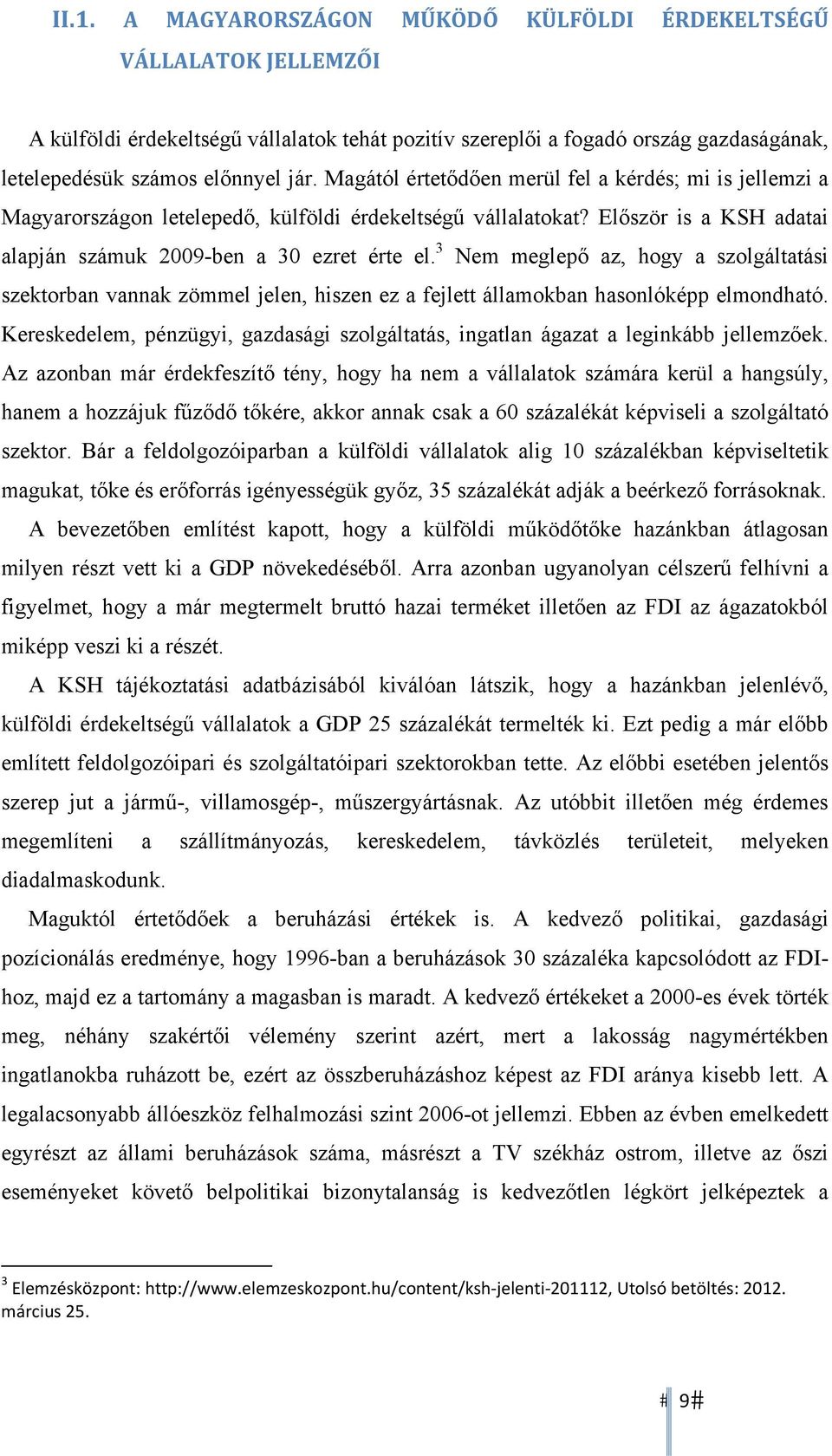 3 Nem meglepő az, hogy a szolgáltatási szektorban vannak zömmel jelen, hiszen ez a fejlett államokban hasonlóképp elmondható.