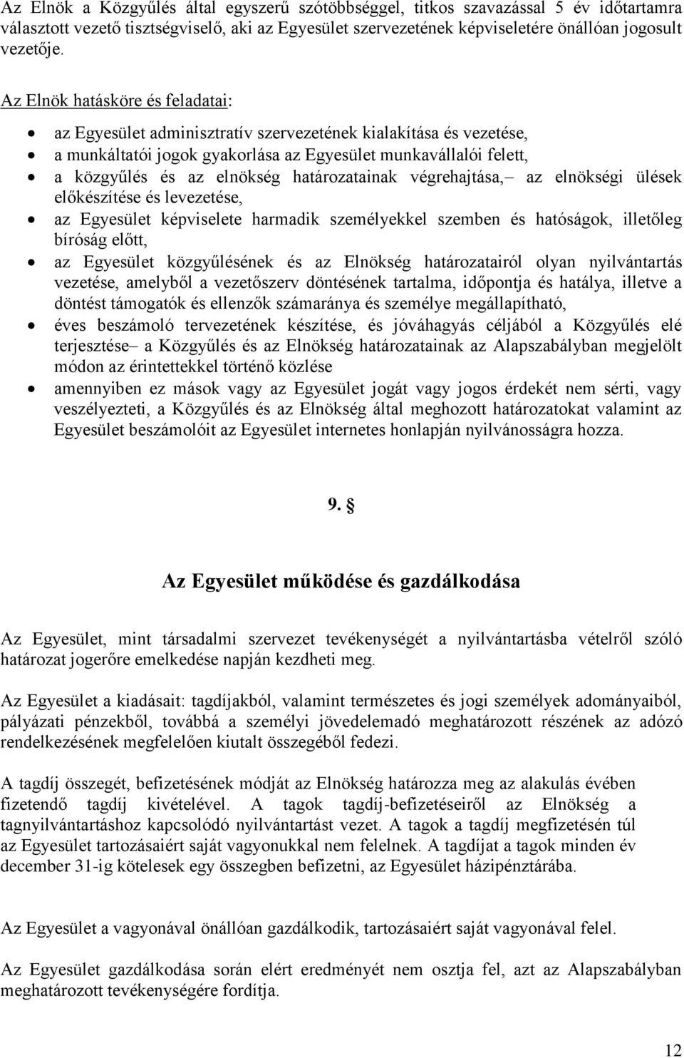 határozatainak végrehajtása, az elnökségi ülések előkészítése és levezetése, az Egyesület képviselete harmadik személyekkel szemben és hatóságok, illetőleg bíróság előtt, az Egyesület közgyűlésének