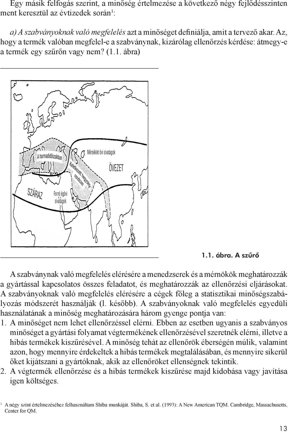 1. ábra. A szűrő A szabványnak való megfelelés elérésére a menedzserek és a mérnökök meghatározzák a gyártással kapcsolatos összes feladatot, és meghatározzák az ellenőrzési eljárásokat.