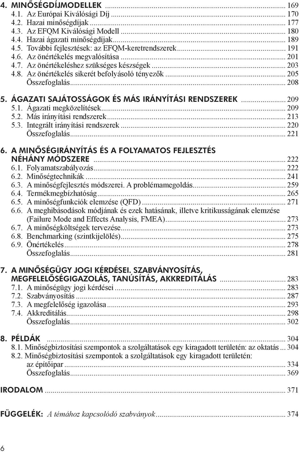 .. 205 Összefoglalás... 208 5. ÁGAZATI SAJÁTOSSÁGOK ÉS MÁS IRÁNYÍTÁSI RENDSZEREK... 209 5.1. Ágazati megközelítések... 209 5.2. Más irányítási rendszerek... 213 5.3. Integrált irányítási rendszerek.