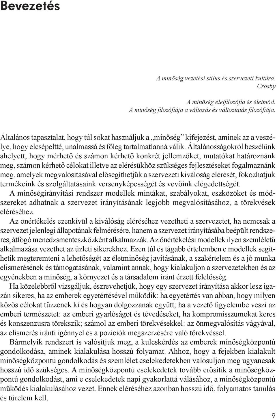 Általánosságokról beszélünk ahelyett, hogy mérhető és számon kérhető konkrét jellemzőket, mutatókat határoznánk meg, számon kérhető célokat illetve az elérésükhöz szükséges fejlesztéseket