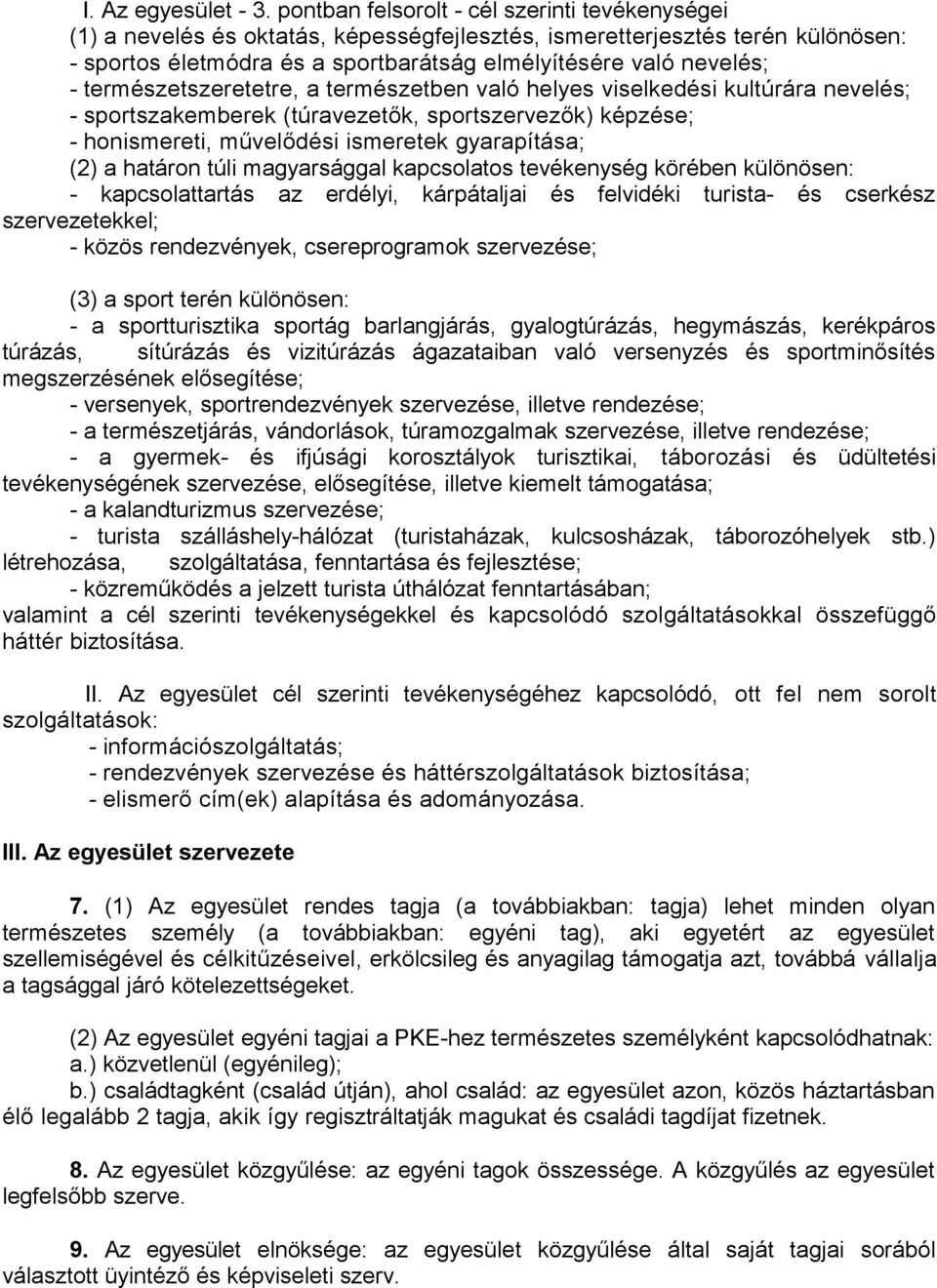 természetszeretetre, a természetben való helyes viselkedési kultúrára nevelés; - sportszakemberek (túravezetők, sportszervezők) képzése; - honismereti, művelődési ismeretek gyarapítása; (2) a határon