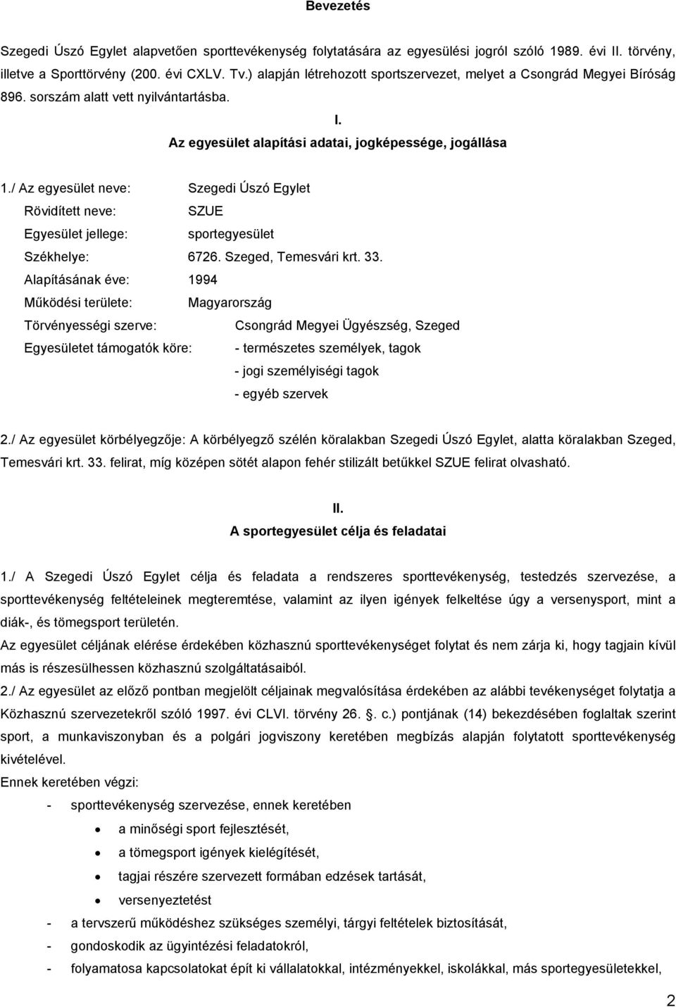 / Az egyesület neve: Szegedi Úszó Egylet Rövidített neve: SZUE Egyesület jellege: sportegyesület Székhelye: 6726. Szeged, Temesvári krt. 33.