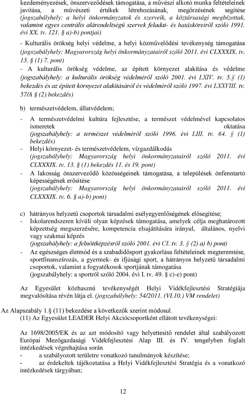 a)-b) pontjai) - Kulturális örökség helyi védelme, a helyi közművelődési tevékenység támogatása (jogszabályhely: Magyarország helyi önkormányzatairól szóló 2011. évi CLXXXIX. tv. 13. (1) 7.