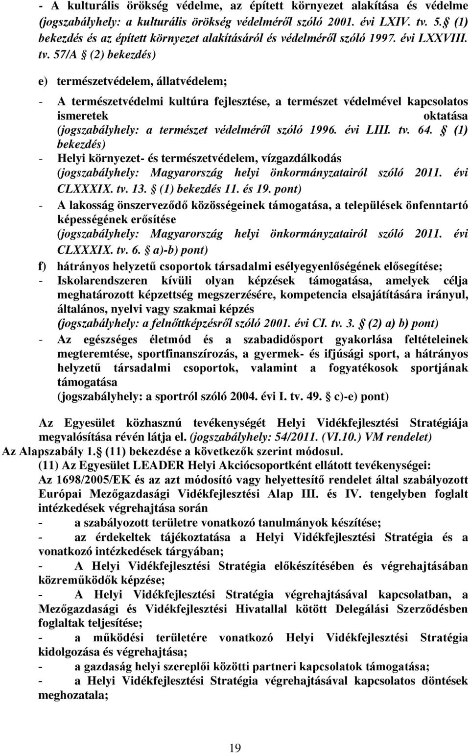 57/A (2) bekezdés) e) természetvédelem, állatvédelem; - A természetvédelmi kultúra fejlesztése, a természet védelmével kapcsolatos ismeretek oktatása (jogszabályhely: a természet védelméről szóló