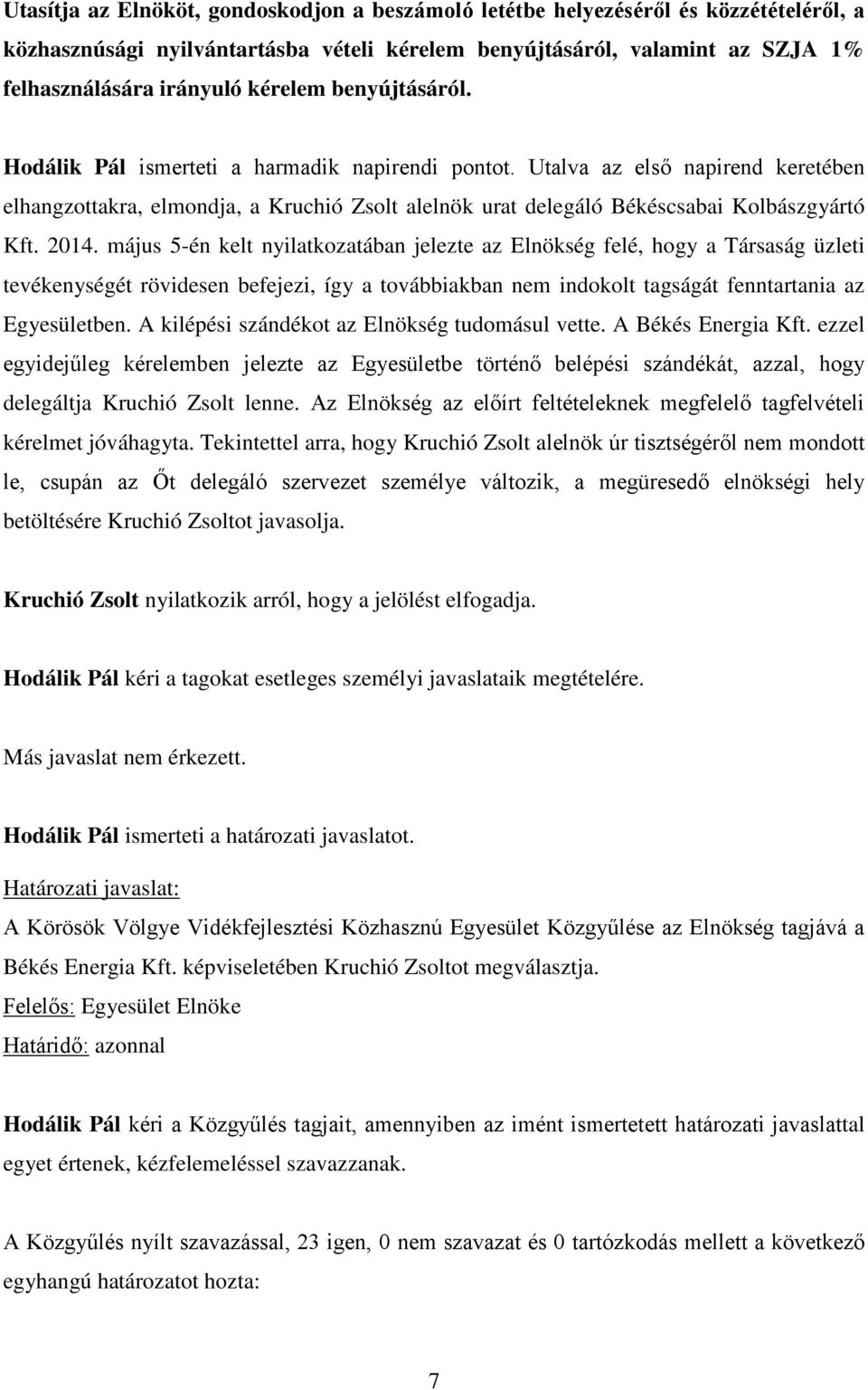 Utalva az első napirend keretében elhangzottakra, elmondja, a Kruchió Zsolt alelnök urat delegáló Békéscsabai Kolbászgyártó Kft. 2014.