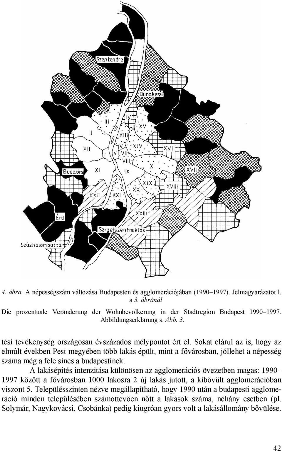 Sokat elárul az is, hogy az elmúlt években Pest megyében több lakás épült, mint a fővárosban, jóllehet a népesség száma még a fele sincs a budapestinek.