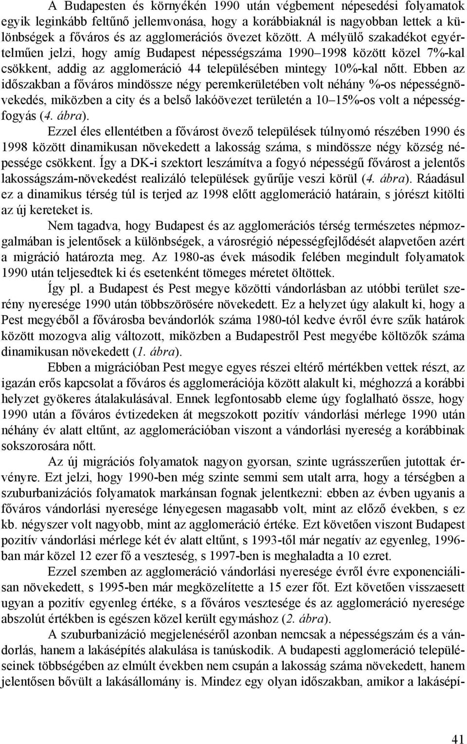 Ebben az időszakban a főváros mindössze négy peremkerületében volt néhány %-os népességnövekedés, miközben a city és a belső lakóövezet területén a 10 15%-os volt a népességfogyás (4. ábra).