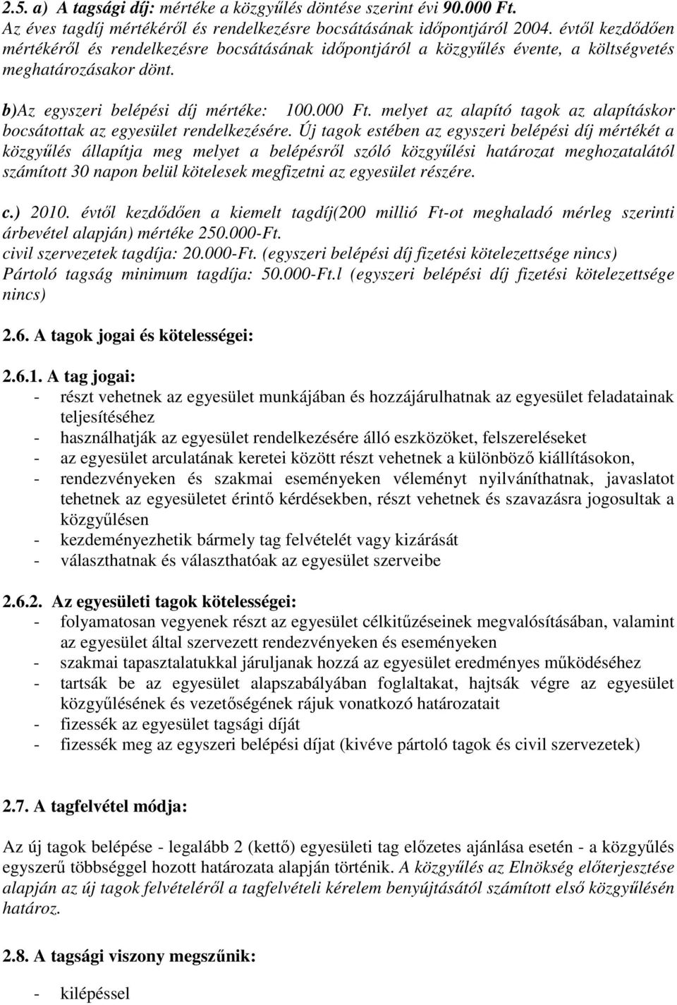 melyet az alapító tagok az alapításkor bocsátottak az egyesület rendelkezésére.